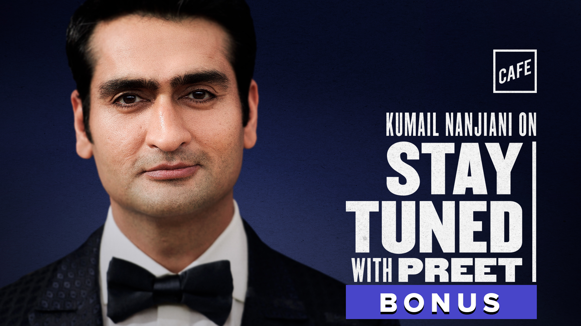 Stay Tuned Bonus 12/6: Kumail Nanjiani - CAFE